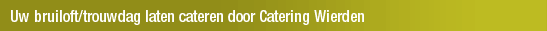 Uw bruiloft/trouwdag laten cateren door Catering Wierden